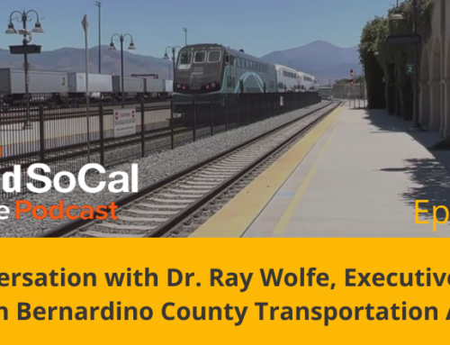Our Conversation with Dr. Ray Wolfe, Executive Director of the San Bernardino County Transportation Authority (SBCTA)